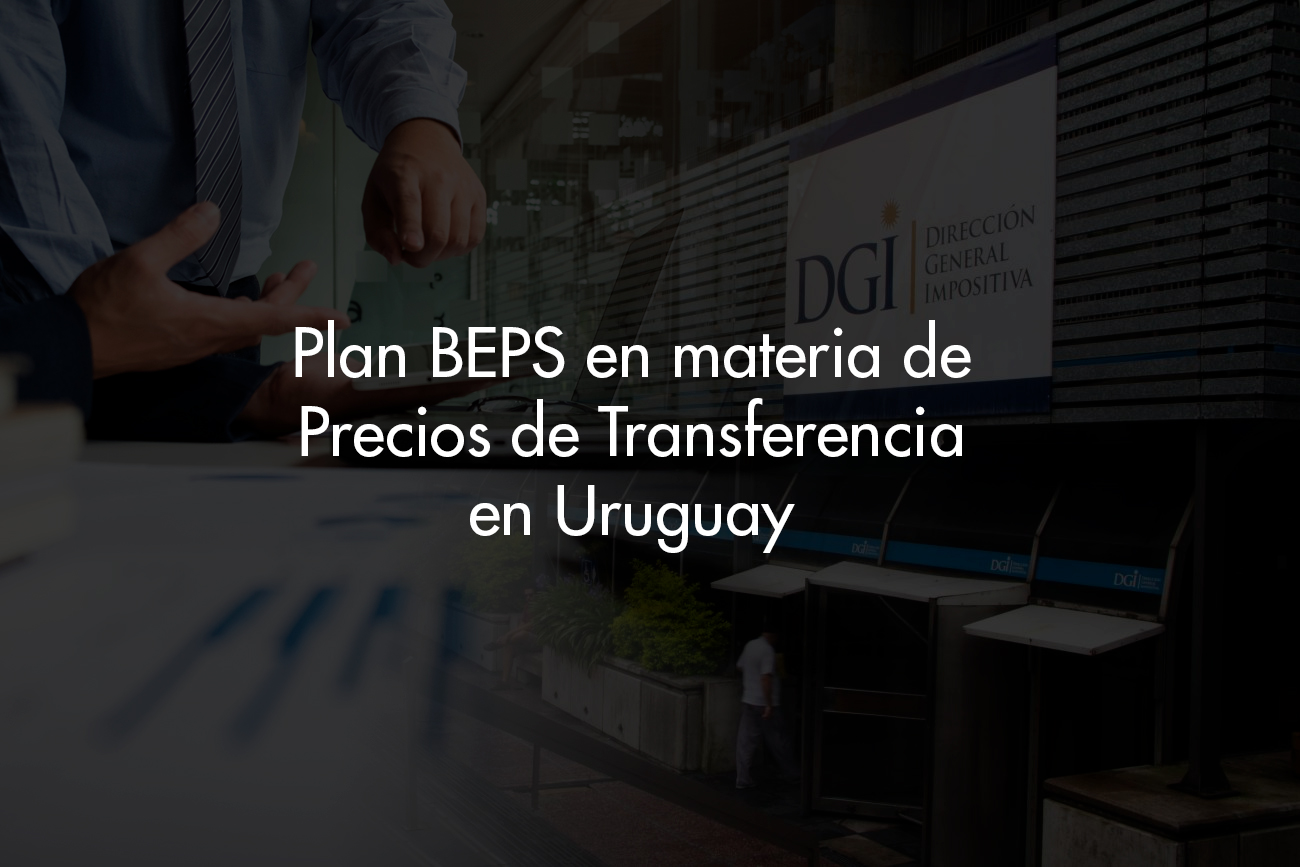 Plan BEPS en materia de Precios de Transferencia en Uruguay