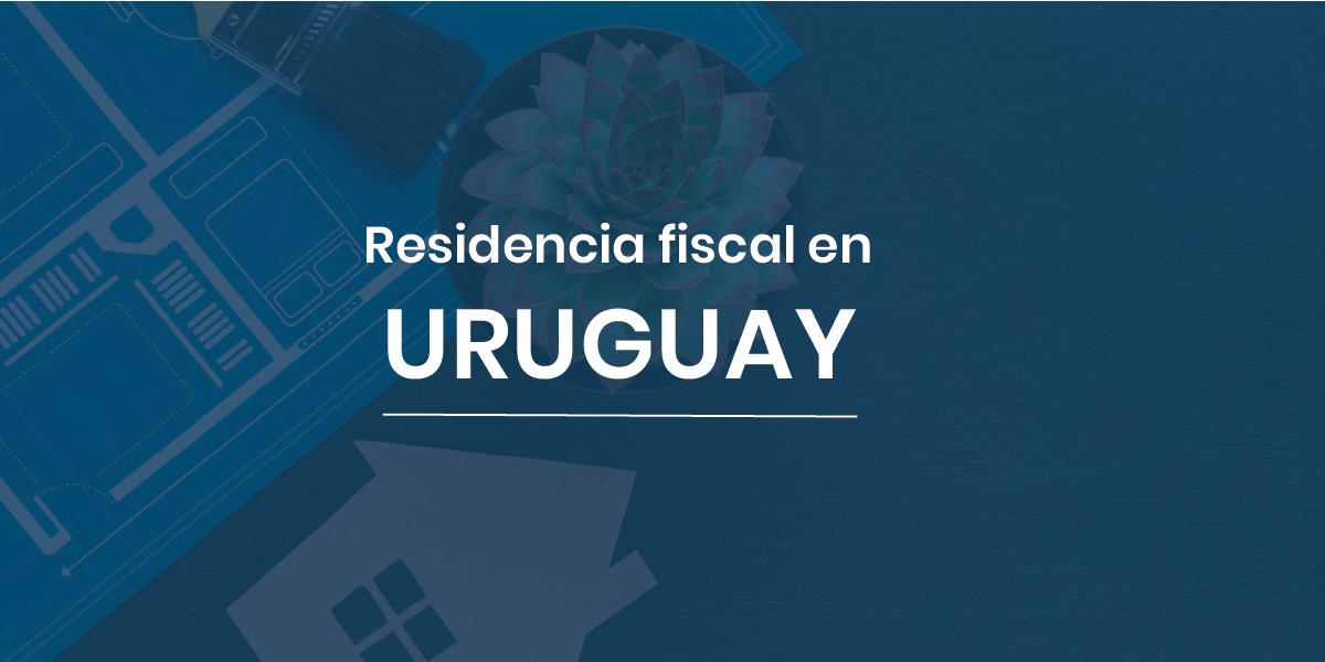 RESIDENCIA FISCAL EN URUGUAY