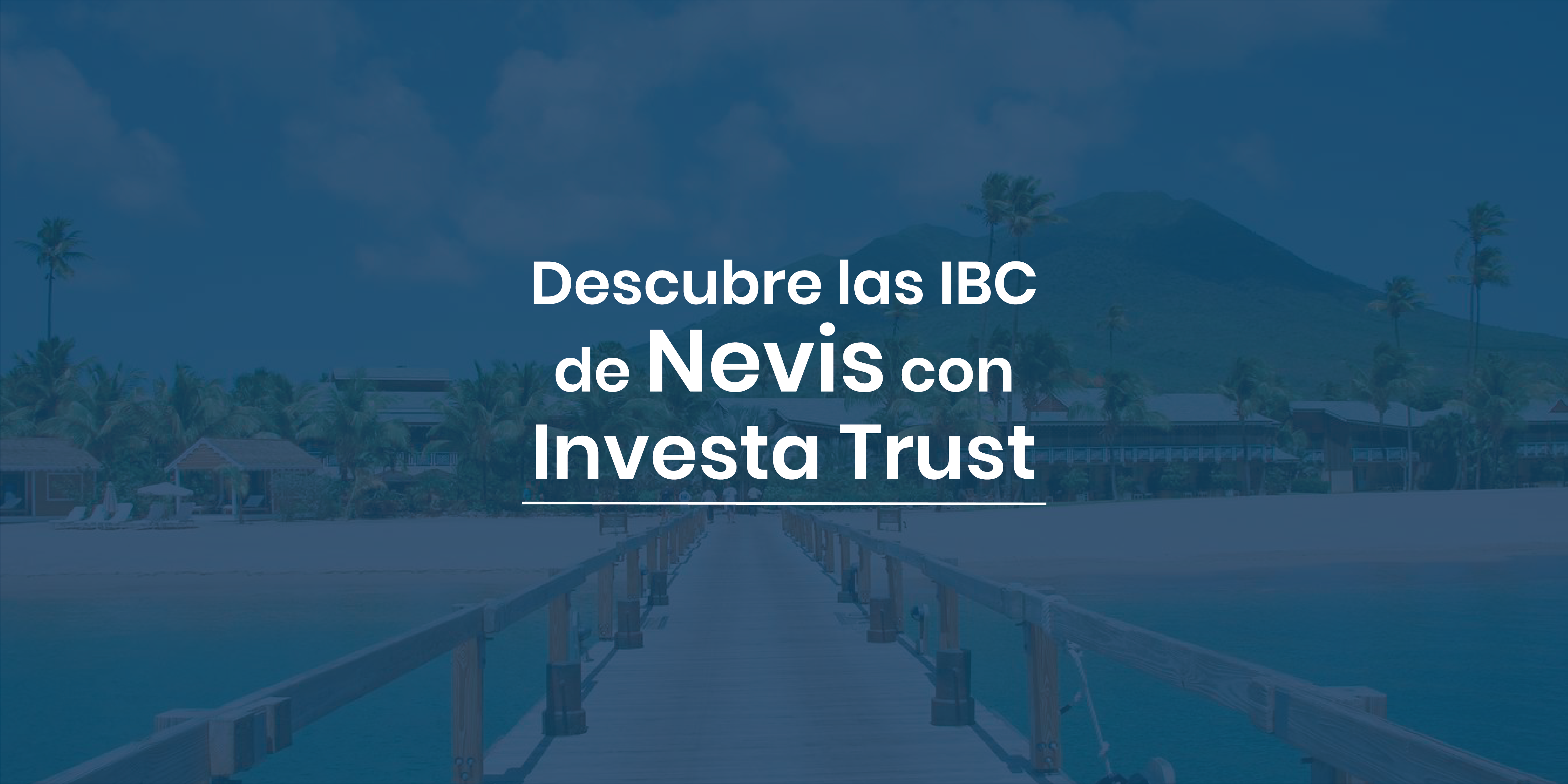 Descubre las IBC de Nevis con Investa Trust